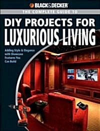 The Complete Guide to DIY Projects for Luxurious Living (Paperback)