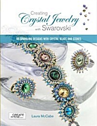 Creating Crystal Jewelry with Swarovski: 65 Sparkling Designs with Crystal Beads and Stones (Paperback)