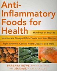 Anti-Inflammatory Foods for Health: Hundreds of Ways to Incorporate Omega-3 Rich Foods Into Your Diet to Fight Arthritis, Cancer, Heart Disease, and M (Paperback)