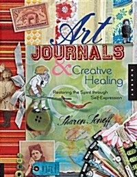 Art Journals & Creative Healing: Restoring the Spirit Through Self-Expression (Paperback)