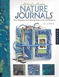 Mixed-Media Nature Journals: New Techniques for Exploring Nature, Life, and Memory (Paperback)