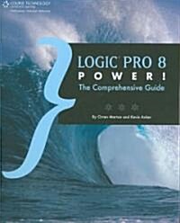Logic Pro 8 Power! The Comprehensive Guide (Paperback, 1st)