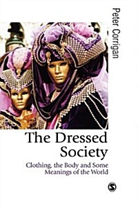 The Dressed Society: Clothing, the Body and Some Meanings of the World (Hardcover)