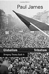 Globalism, Nationalism, Tribalism: Bringing Theory Back in (Hardcover)