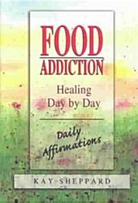 Food Addiction: Healing Day by Day: Daily Affirmations (Paperback)