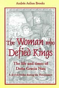 The Woman Who Defied Kings: The Life and Times of Do? Gracia Nasi (Paperback)
