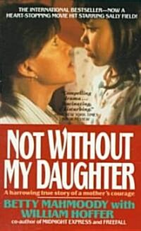 Not Without My Daughter: The Harrowing True Story of a Mothers Courage (Mass Market Paperback)