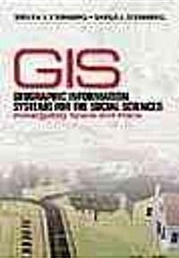 Geographic Information Systems for the Social Sciences: Investigating Space and Place (Hardcover)