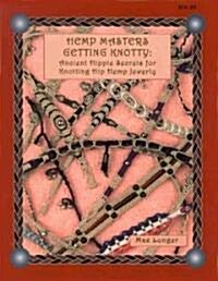 Hemp Masters - Getting Knotty: Ancient Hippie Secrets for Knotting Hip Hemp Jewelry (Paperback)