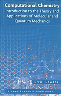 Computational Chemistry: Introduction to the Theory and Applications of Molecular and Quantum Mechanics (Hardcover)