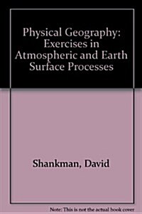 Physical Geography Laboratory Manual: Exercises in Atmospheric and Earth Surface Processes (Spiral, 4, Revised)