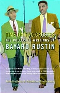 Time on Two Crosses: The Collected Writings of Bayard Rustin (Paperback)