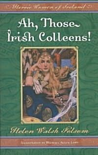 Ah, Those Irish Colleens!: Heroic Women of Ireland (Paperback)