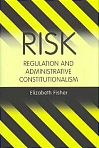 Risk Regulation and Administrative Constitutionalism (Hardcover)