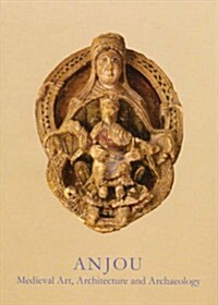 Anjou : Medieval Art, Architecture and Archaeology (Paperback)