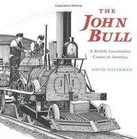 (The) John Bull : a British locomotive comes to America