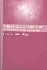 The Logic of History : Putting Postmodernism in Perspective (Paperback)