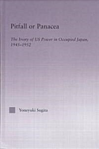 Pitfall or Panacea : The Irony of U.S. Power in Occupied Japan, 1945-1952 (Hardcover)