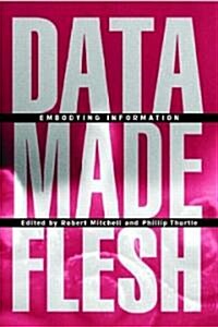 Data Made Flesh : Embodying Information (Paperback)