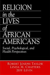 Religion in the Lives of African Americans: Social, Psychological, and Health Perspectives (Hardcover)