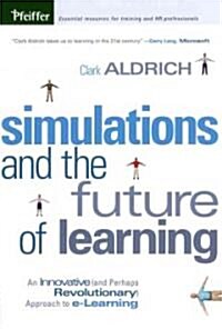 Simulations and the Future of Learning: An Innovative (and Perhaps Revolutionary) Approach to E-Learning (Hardcover)