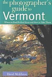 The Photographers Guide to Vermont: Where to Find Perfect Shots and How to Take Them (Paperback)