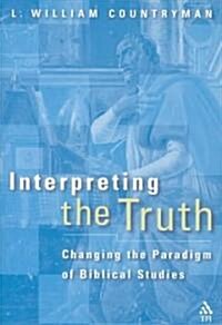 Interpreting the Truth : Changing the Paradigm of Biblical Studies (Paperback)