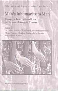 Mans Inhumanity to Man: Essays on International Law in Honour of Antonio Cassese (Hardcover)