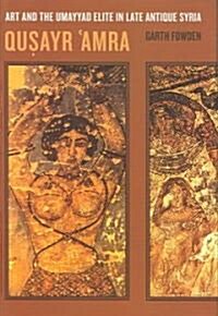 Qusayr Amra: Art and the Umayyad Elite in Late Antique Syria Volume 36 (Hardcover)