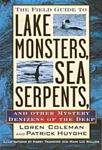 The Field Guide to Lake Monsters, Sea Serpents, and Other Mystery Denizens of the Deep (Paperback)