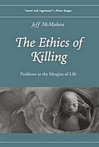 The Ethics of Killing: Problems at the Margins of Life (Paperback)