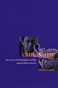 Camus and Sartre: The Story of a Friendship and the Quarrel That Ended It (Hardcover, New)