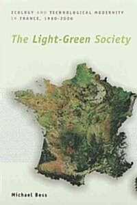 The Light-Green Society: Ecology and Technological Modernity in France, 1960-2000 (Paperback)