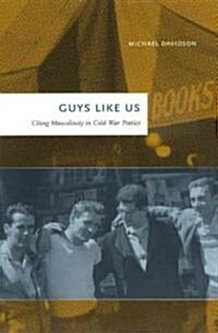 Guys Like Us: Citing Masculinity in Cold War Poetics (Paperback)