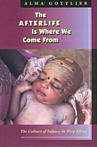 The Afterlife Is Where We Come from: The Culture of Infancy in West Africa (Paperback)