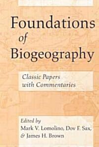 Foundations of Biogeography: Classic Papers with Commentaries (Paperback)