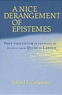 A Nice Derangement of Epistemes: Post-Positivism in the Study of Science from Quine to LaTour (Paperback, 2)