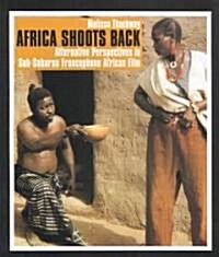 Africa Shoots Back: Alternative Perspectives in Sub-Saharan Francophone African Film (Paperback)