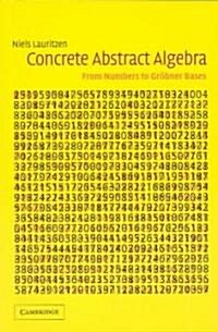 Concrete Abstract Algebra : From Numbers to Grobner Bases (Paperback)