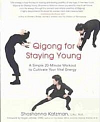 Qigong for Staying Young: A Simple Twenty-Minute Workout to Cultivate Your Vital Energy (Paperback)