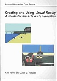 Creating and Using Virtual Reality : A Guide for the Arts and Humanities (Paperback)