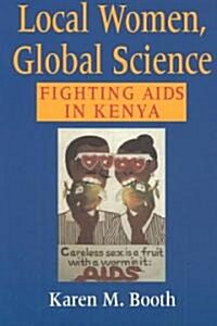 Local Women, Global Science: Fighting AIDS in Kenya (Paperback)