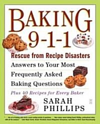 Baking 9-1-1: Rescue from Recipe Disasters; Answers to Your Most Frequently Asked Baking Questions; 40 Recipes for Every Baker (Paperback, Original)