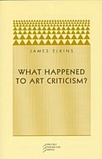 What Happened to Art Criticism? (Paperback)
