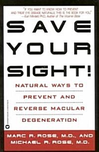 Save Your Sight!: Natural Ways to Prevent and Reverse Macular Degeneration (Paperback)