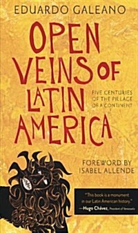 Open Veins of Latin America: Five Centuries of the Pillage of a Continent (Paperback)