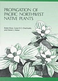 Propagation of Pacific Northwest Native Plants (Paperback)