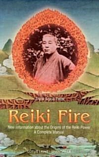 Reiki Fire: New Information about the Origins of the Reiki Power: A Complete Manual (Paperback)