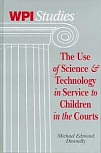 The Use of Science and Technology in Service to Children in the Courts (Hardcover)
