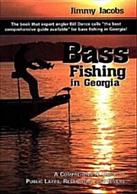 Bass Fishing in Georgia: A Comprehensive Guide to Public Lakes, Reservoirs, and Rivers (Paperback)